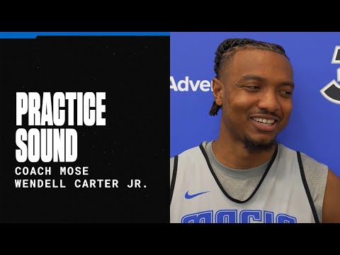 PRACTICE SOUND: COACH MOSE & WENDELL CARTER JR.