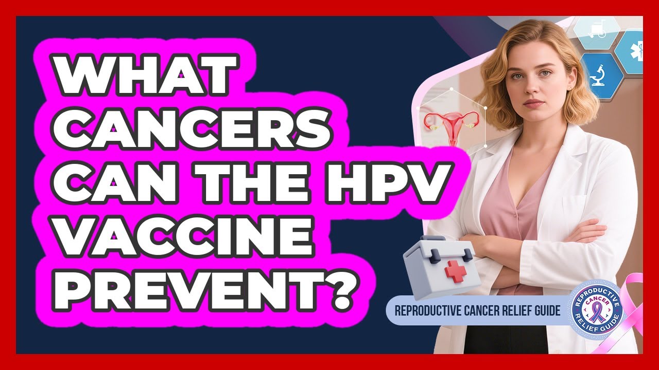 What Cancers Can The HPV Vaccine Prevent?