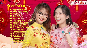 NHẠC XUÂN 2021 REMIX Bass Căng Sôi Động Hay Nhất, LK Nhạc Tết Nghe Là Kết , Chào Xuân Nhâm Dần  2022