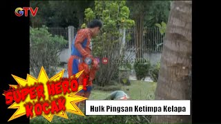 Hulk Ketimpah Kelapa, Benny Cuma Liatin  | Super Hero Kocak | EPS 16 (1/3)