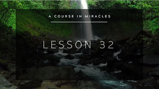 A Course in Miracles: Lesson 32