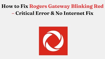 How to Fix Rogers Gateway Blinking Red – Critical Error & No Internet Fix
