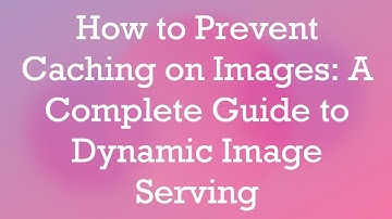 How to Prevent Caching on Images: A Complete Guide to Dynamic Image Serving