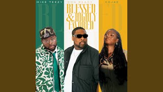 Blessed & Highly Favored - Don Ready, Mike Teezy & Cèjae