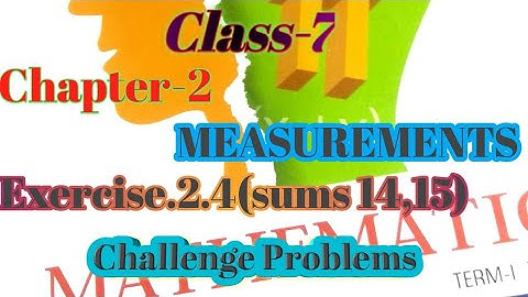 class 7 maths chapter 2 Measurements/exercise.2.4/challenge Problems/sums 14,15/Marrs Maths