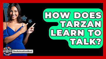 How Does Tarzan Learn To Talk? - The Animation Reel