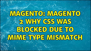 Magento: Magento 2 why CSS was blocked due to MIME type mismatch