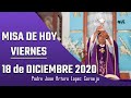 MISA DE HOY viernes 18 de diciembre 2020 - Padre Arturo Cornejo