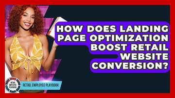 How Does Landing Page Optimization Boost Retail Website Conversion? - Retail Employee Playbook