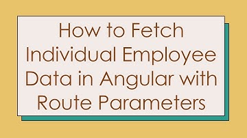 How to Fetch Individual Employee Data in Angular with Route Parameters