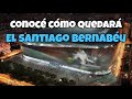 NUEVO ESTADIO SANTIAGO BERNABEU | Así será el estadio del Real Madrid