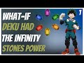 What if Deku Had The Infinity Stones Power