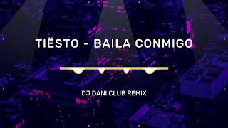 Tiësto - Baila Conmigo (DJ Dani Club Remix) 
