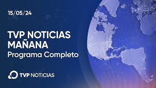 TVP Noticias Mañana - Noticiero 15/05/2024