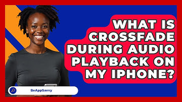 What Is Crossfade During Audio Playback On My IPhone? - Be App Savvy