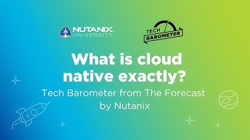 What is cloud native exactly? | Tech Barometer Podcast | Nutanix University
