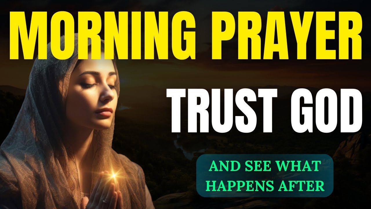 Trust God with Your Day | Morning Prayer Before You Start Your Day ...