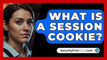 What Is A Session Cookie? - SecurityFirstCorp.com
