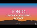 J Balvin Ryan Castro DJ Snake Tonto Letra