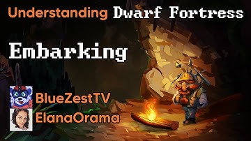 Understanding Dwarf Fortress: How to choose an embark and prepare carefully