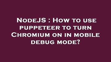 NodeJS : How to use puppeteer to turn Chromium on in mobile debug mode?