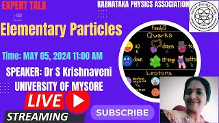 Special Talk: Elementary Particles Dr S Krishnaveni University of Mysore