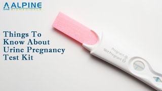 Things To Know About Urine Pregnancy Test Kit | Alpine Biomedical