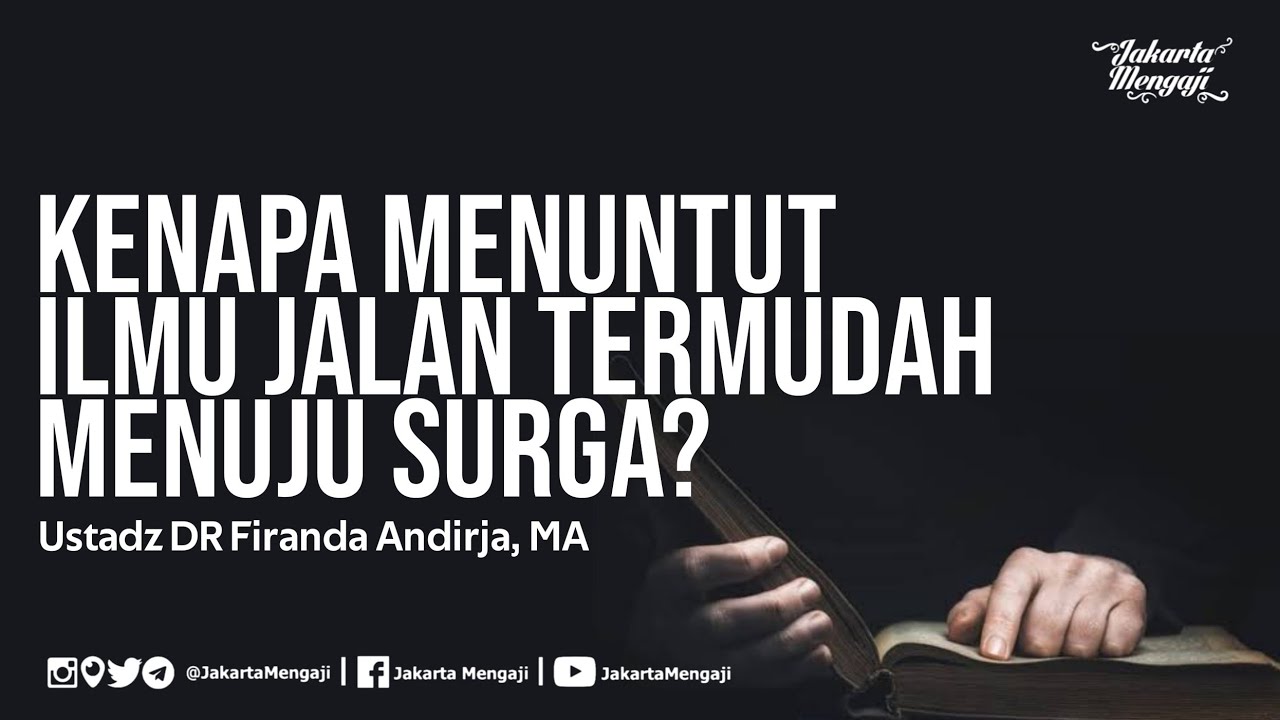 Kenapa Menuntut Ilmu Jalan Termudah Menuju Surga? - Ustadz DR Firanda Andirja, MA