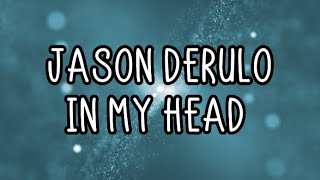 Jason Derulo - In My Head (Lyrics)