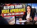 ALERTAN SOBRE VISAS APROBADAS QUE LUEGO SON CANCELADAS