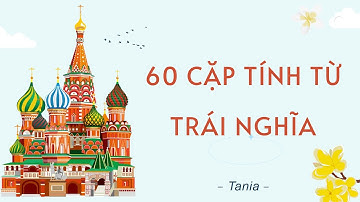 60 CẶP TÍNH TỪ TRÁI NGHĨA TRONG TIẾNG NGA | HỌC TIẾNG NGA SIÊU DỄ