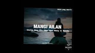 MANGI AILAN (2024) UNCLE DEE FT. BEE GEE BWOY & BENDE (BEE GEE RECORDS)