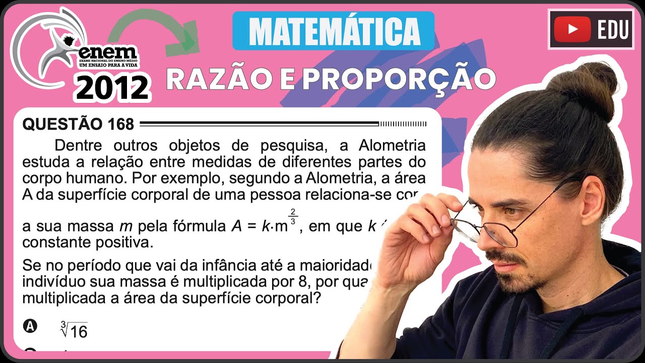 [ENEM 2012] 168 📘 RAZÃO E PROPORÇÃO Dentre outros objetos de pesquisa, a Alometria estuda a relação