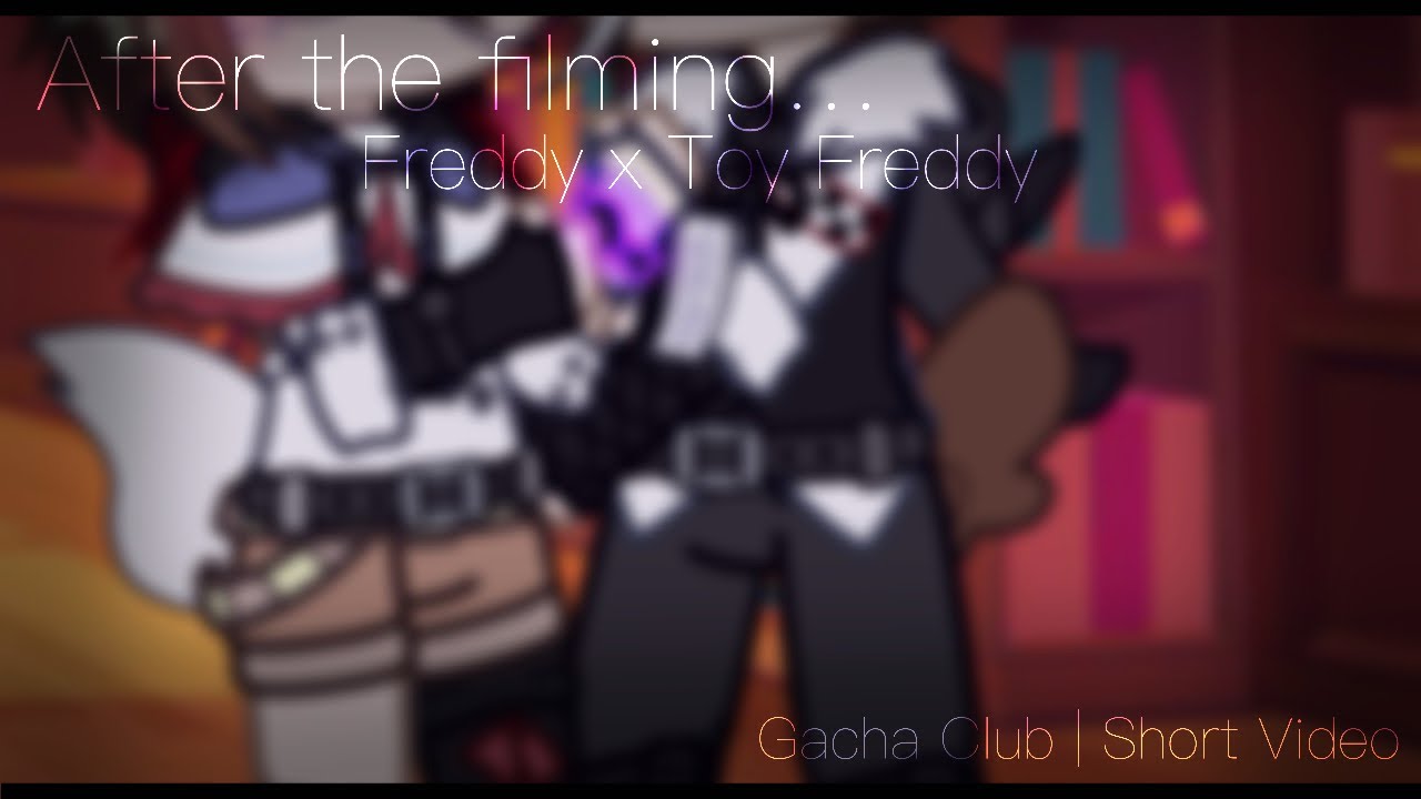 After the filming… | Freddy x Toy Freddy | FNaF | Gacha Club | I forget what is grammar🔅