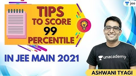 Tips to Score 99 Percentile in JEE Main 2021 | Unacademy JEE | Chemistry | Ashwani Tyagi