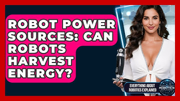 Robot Power Sources: Can Robots Harvest Energy? - Everything About Robotics Explained