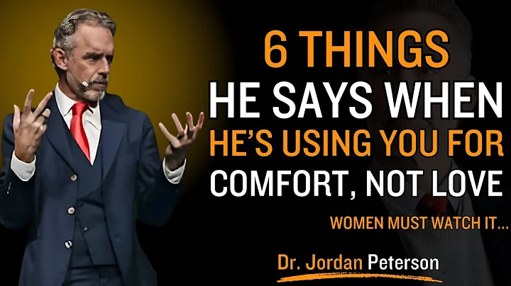 6 Things He Says When He’s Using You for Comfort, Not Love |  Jordan Peterson Relationship Advice