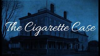 The Cigarette Case - Oliver Onions