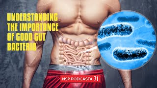 Understanding The Importance Of Good Gut Bacteria| The NSP Nutrition Show - Episode 71