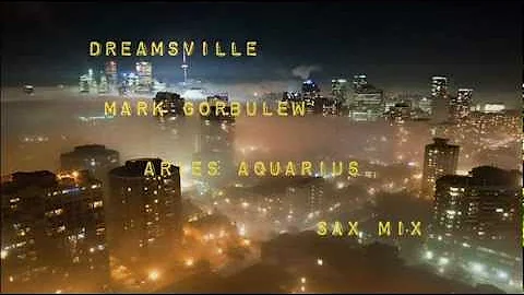 MARK GORBULEW  ~DREAMSVILLE FEAT ARIES AQUARIUS SA...