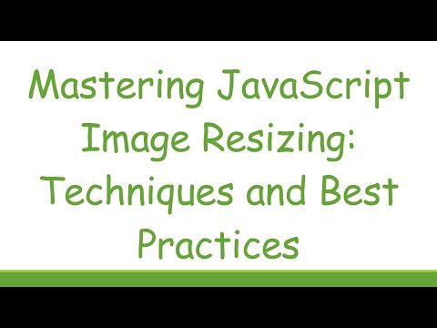 Mastering JavaScript Image Resizing: Techniques and Best Practices