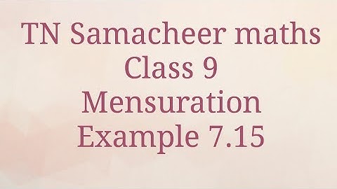 Example 7.15 Mensuration Class 9 Tamilnadu Samacheer maths Nithyaganesh Maths