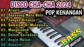 DISCO CHA-CHA POP KENANGAN - SPESIAL LAGU PILIHAN 2024 BASS MANTAP!!!