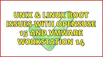 Unix & Linux: Boot issues with opensuse 15 and vmware workstation 14