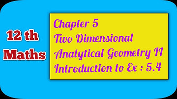 12 Maths |Chapter 5 |Two Dimensional Analytical Geometry II |Introduction to Ex :5.4 | Ranjithmaths
