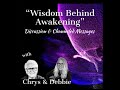 Wisdom Behind Awakenings Discussion-18 with Chrys &amp; Debbie