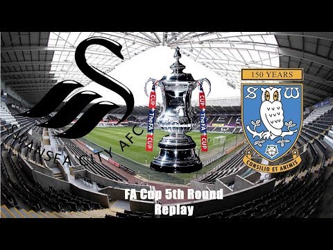 Swansea City F C  Vs Sheffield Wednesday F C   FA Cup 5th Round Replay Review 2017 2018