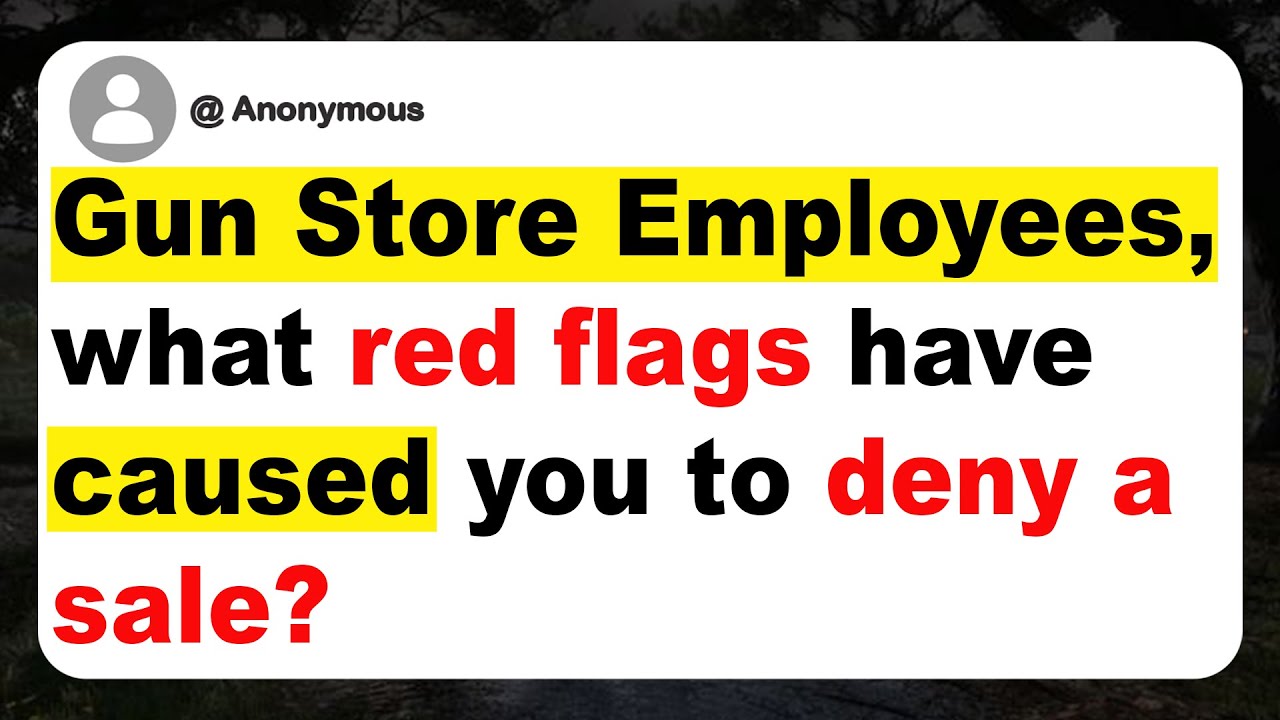 Gun Store Employees, what red flags have caused you to deny a sale?