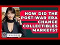How Did The Post-War Era Change Collectibles Markets? - The Collectibles Guide