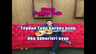 Dowran Saparow gitara Toydan Toya aydym sozleri ( lyrics ) turkmen aydymlar minus karaoke